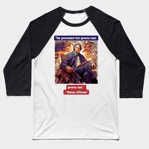 "The government that governs least governs best." - Thomas Jefferson Baseball T-Shirt by St01k@